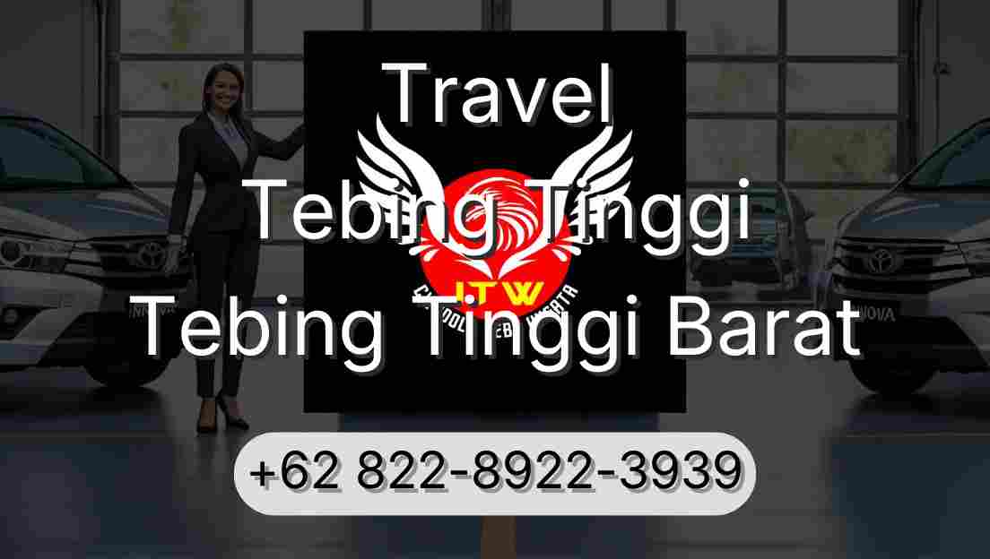 Travel Tebing Tinggi Tebing Tinggi Barat