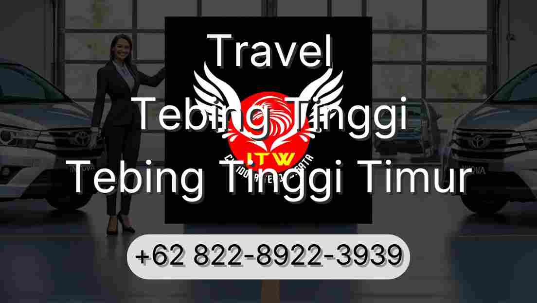 Travel Tebing Tinggi Tebing Tinggi Timur