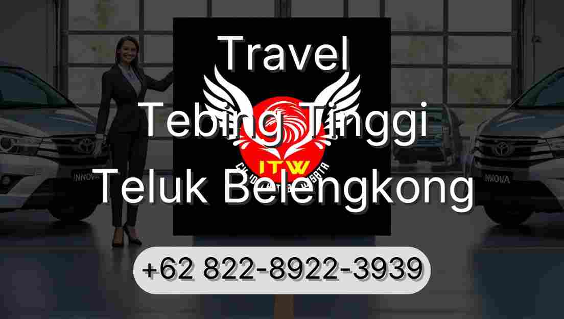 Travel Tebing Tinggi Teluk Belengkong