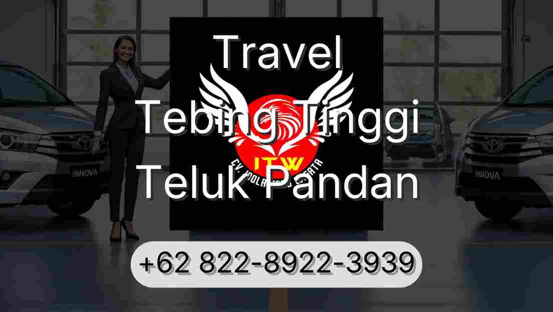 Travel Tebing Tinggi Teluk Pandan