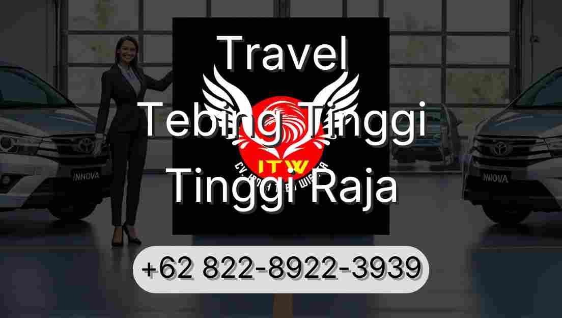 Travel Tebing Tinggi Tinggi Raja