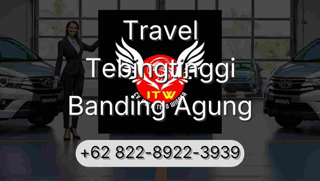 Travel Tebingtinggi Banding Agung