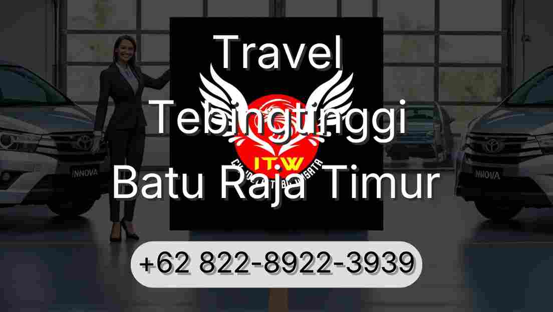 Travel Tebingtinggi Batu Raja Timur