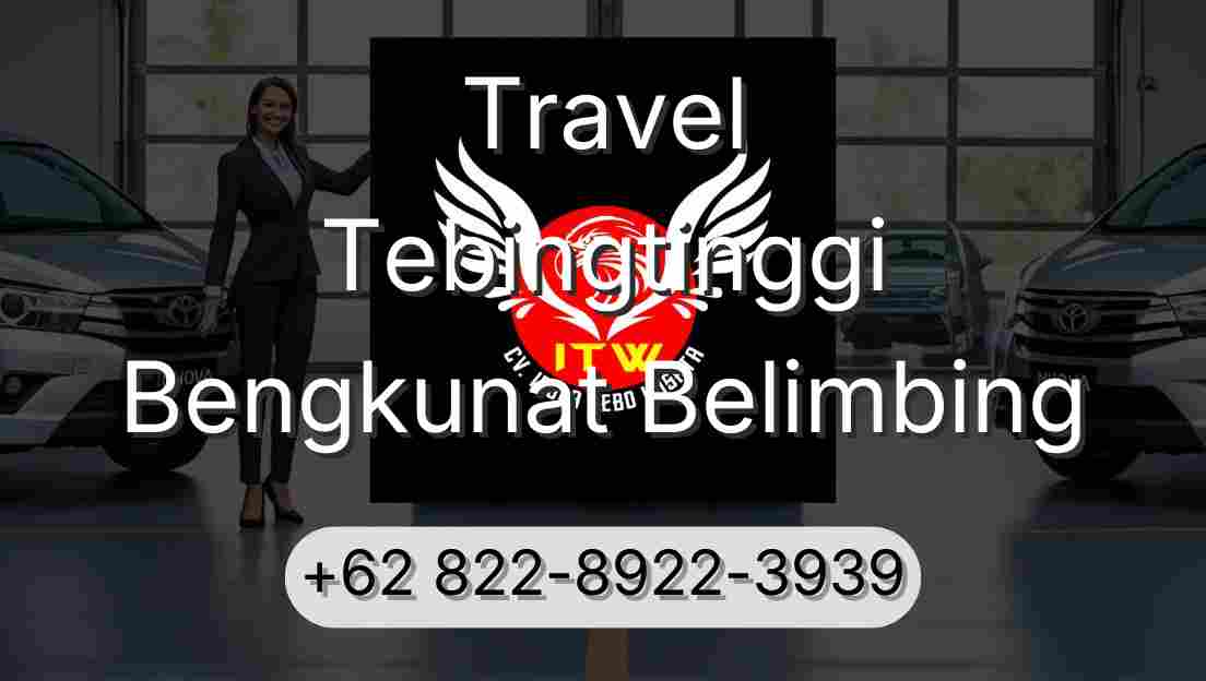 Travel Tebingtinggi Bengkunat Belimbing