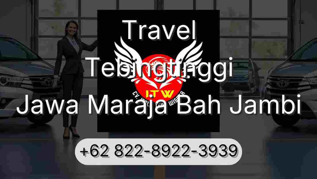 Travel Tebingtinggi Jawa Maraja Bah Jambi