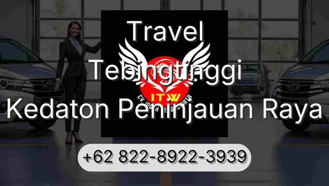 Travel Tebingtinggi Kedaton Peninjauan Raya