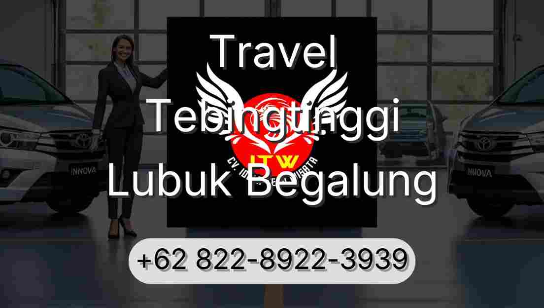 Travel Tebingtinggi Lubuk Begalung