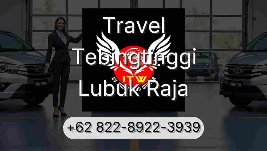 Travel Tebingtinggi Lubuk Raja