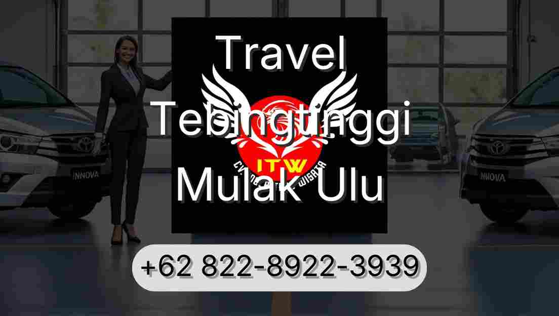 Travel Tebingtinggi Mulak Ulu