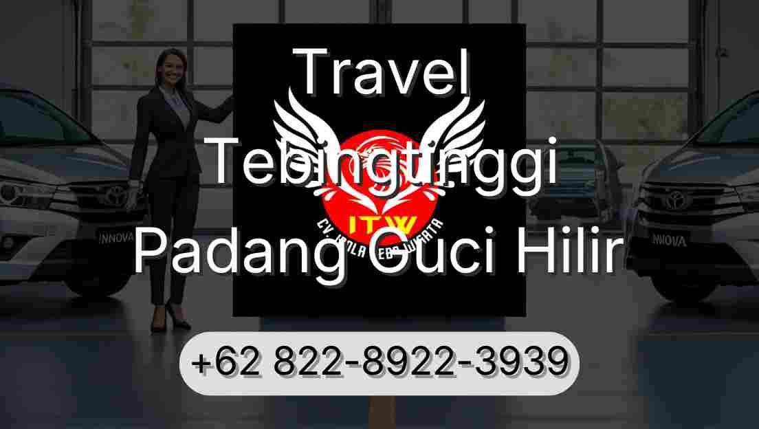Travel Tebingtinggi Padang Guci Hilir