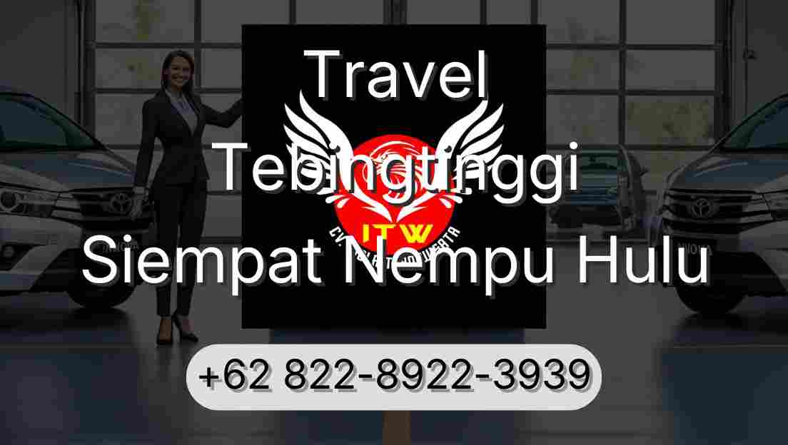 Travel Tebingtinggi Siempat Nempu Hulu