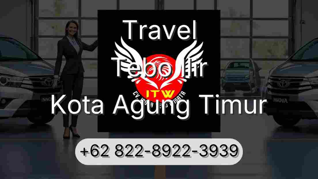 Travel Tebo Ilir Kota Agung Timur