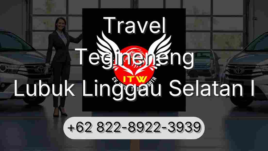 Travel Tegineneng Lubuk Linggau Selatan I