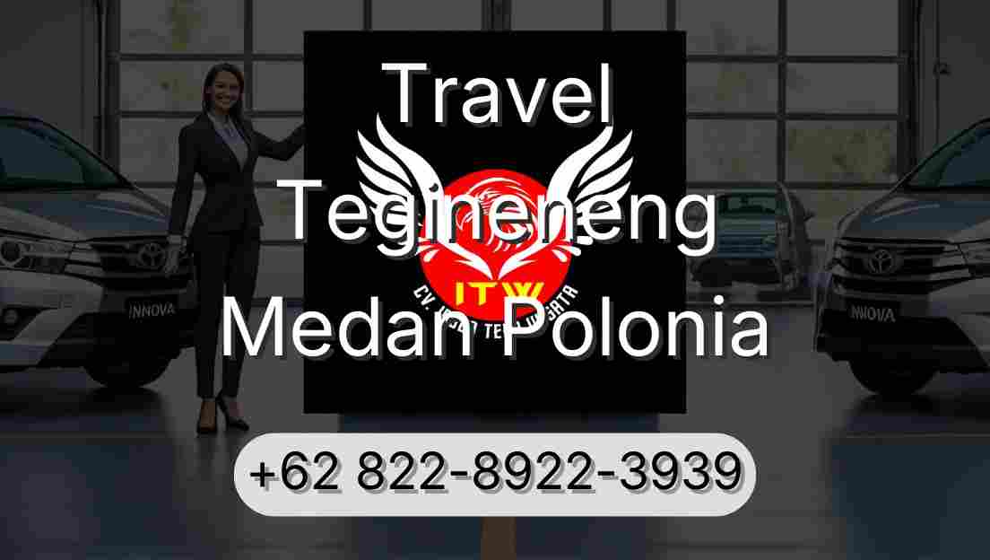 Travel Tegineneng Medan Polonia
