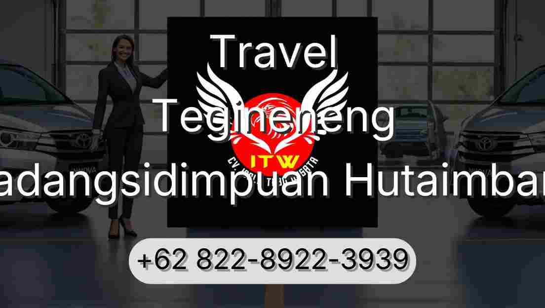 Travel Tegineneng Padangsidimpuan Hutaimbaru