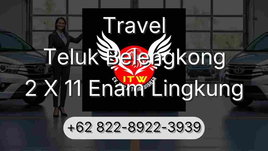 Travel Teluk Belengkong 2 X 11 Enam Lingkung