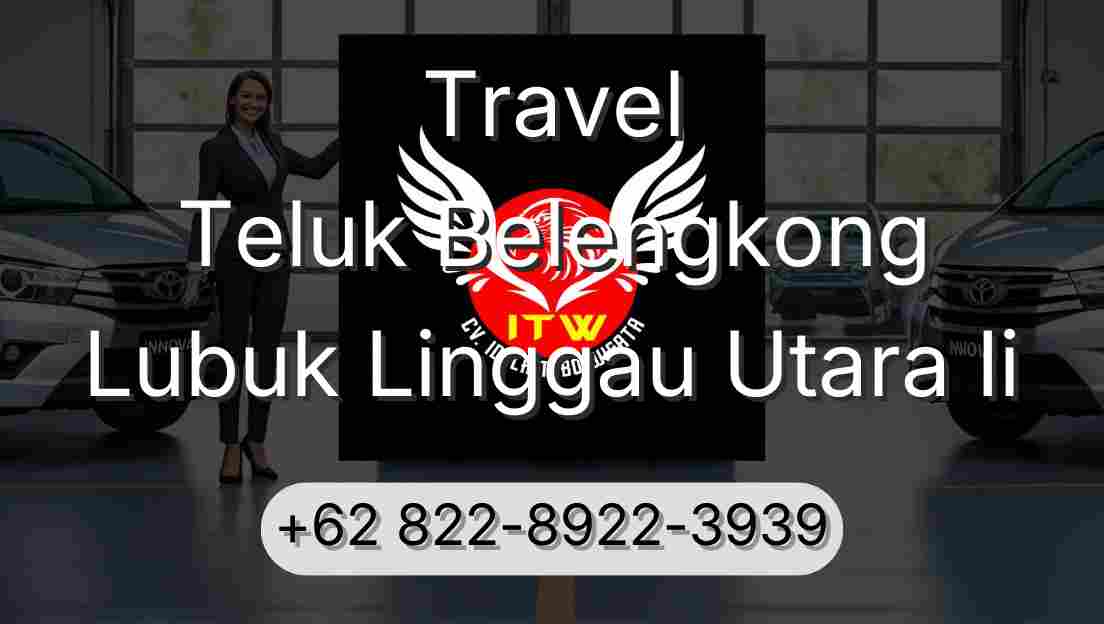 Travel Teluk Belengkong Lubuk Linggau Utara Ii