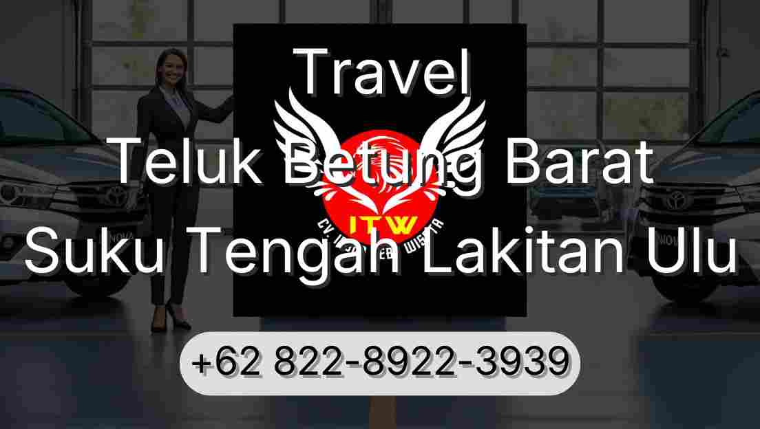 Travel Teluk Betung Barat Suku Tengah Lakitan Ulu