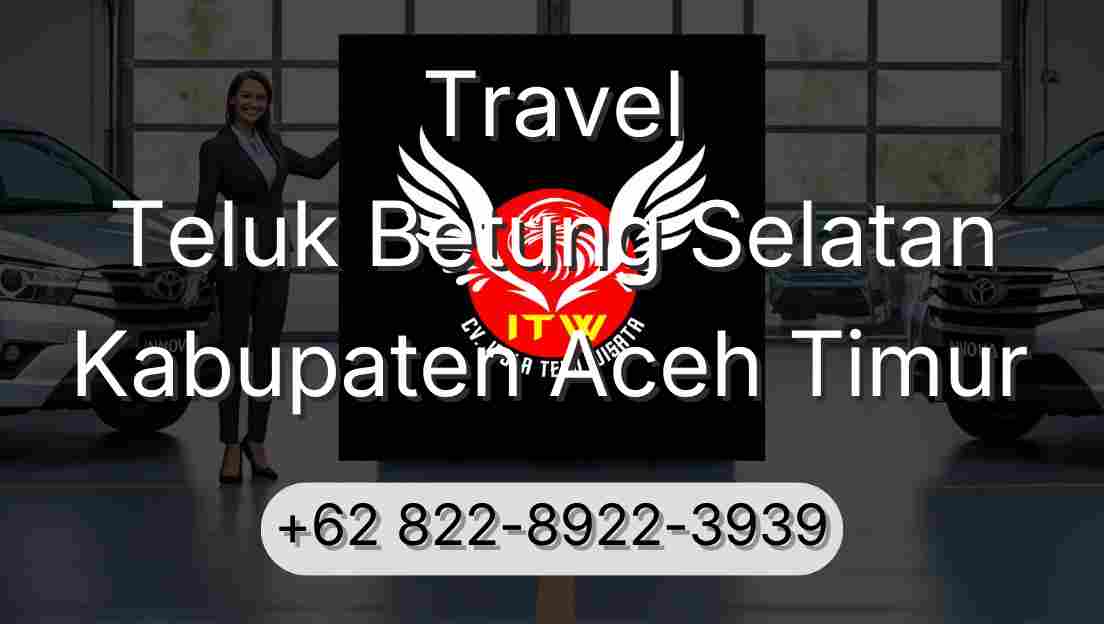 Travel Teluk Betung Selatan Kabupaten Aceh Timur