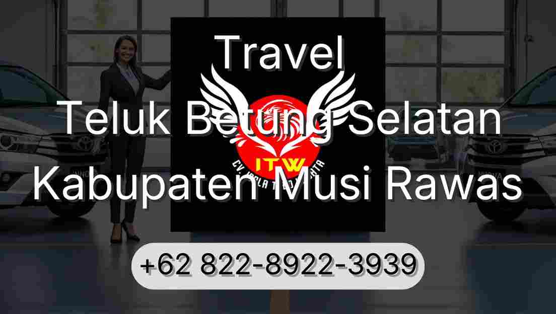 Travel Teluk Betung Selatan Kabupaten Musi Rawas