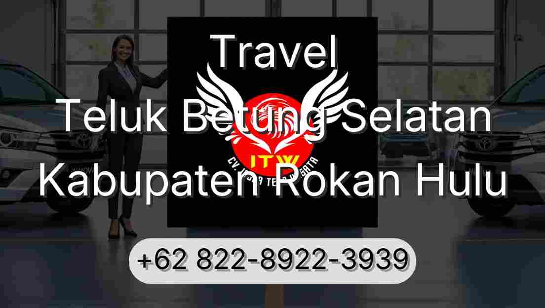 Travel Teluk Betung Selatan Kabupaten Rokan Hulu