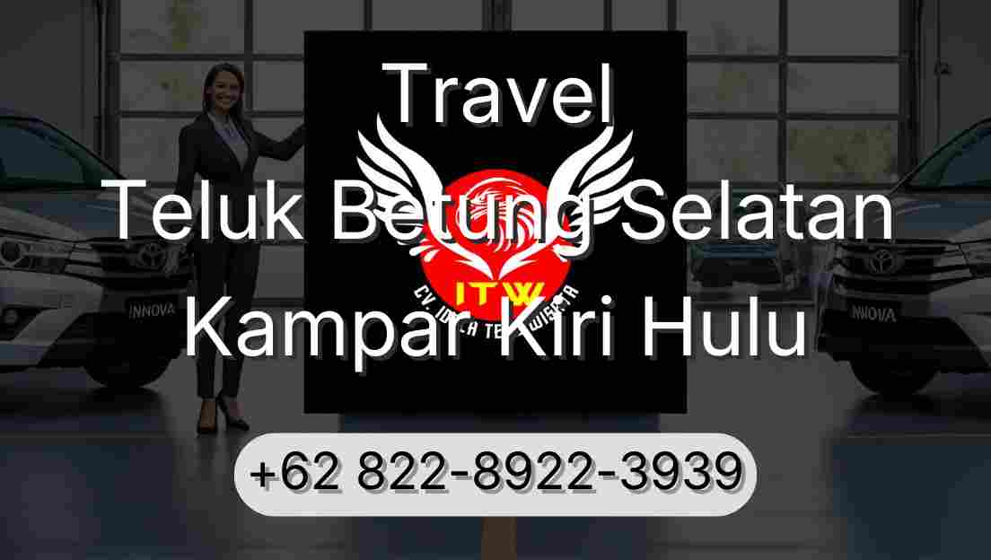 Travel Teluk Betung Selatan Kampar Kiri Hulu