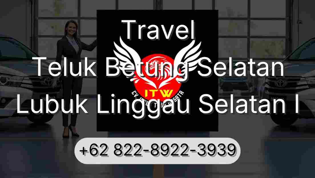 Travel Teluk Betung Selatan Lubuk Linggau Selatan I