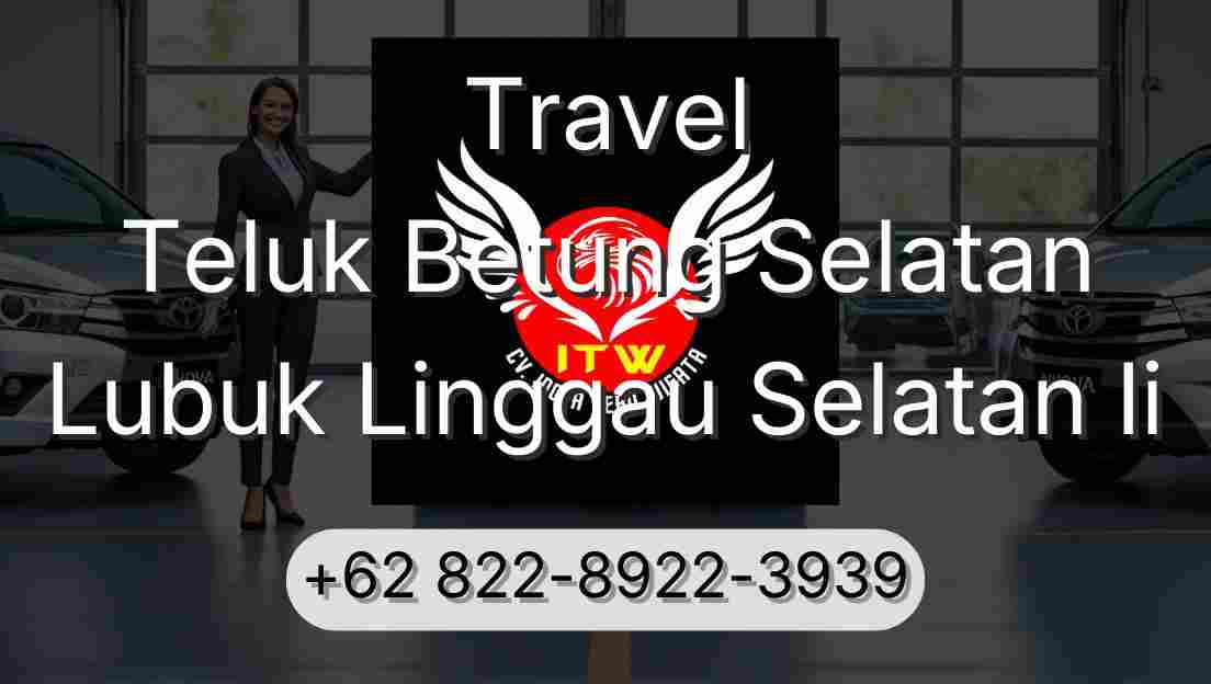 Travel Teluk Betung Selatan Lubuk Linggau Selatan Ii