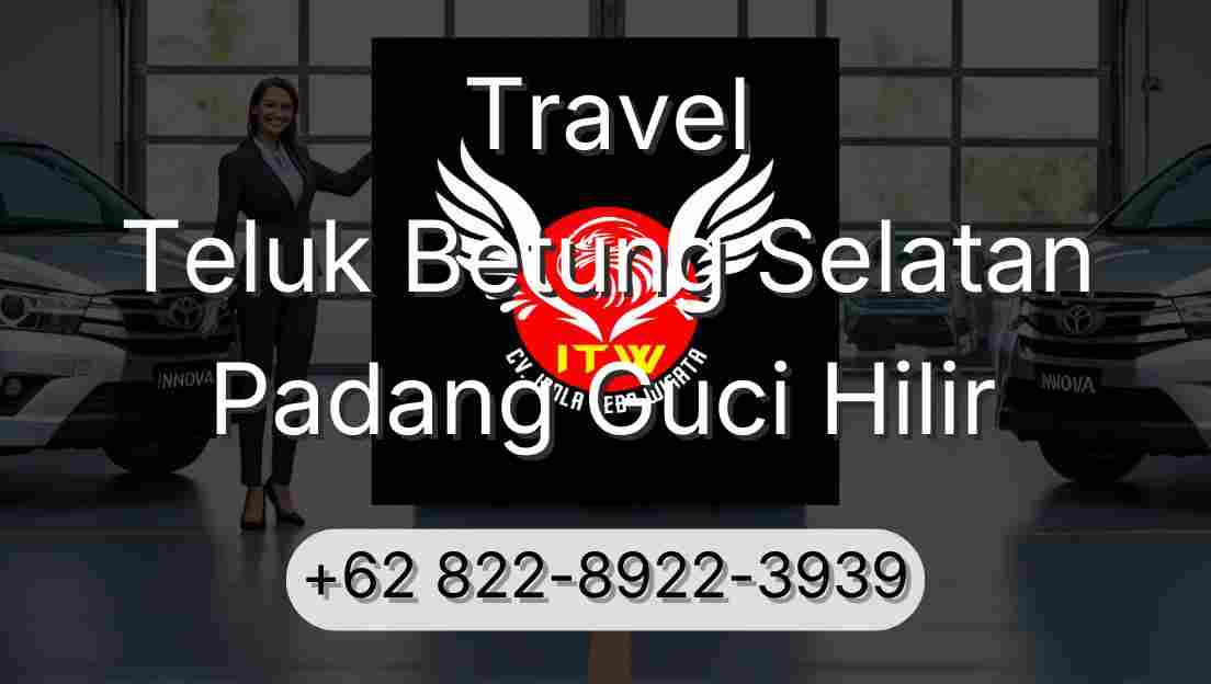 Travel Teluk Betung Selatan Padang Guci Hilir