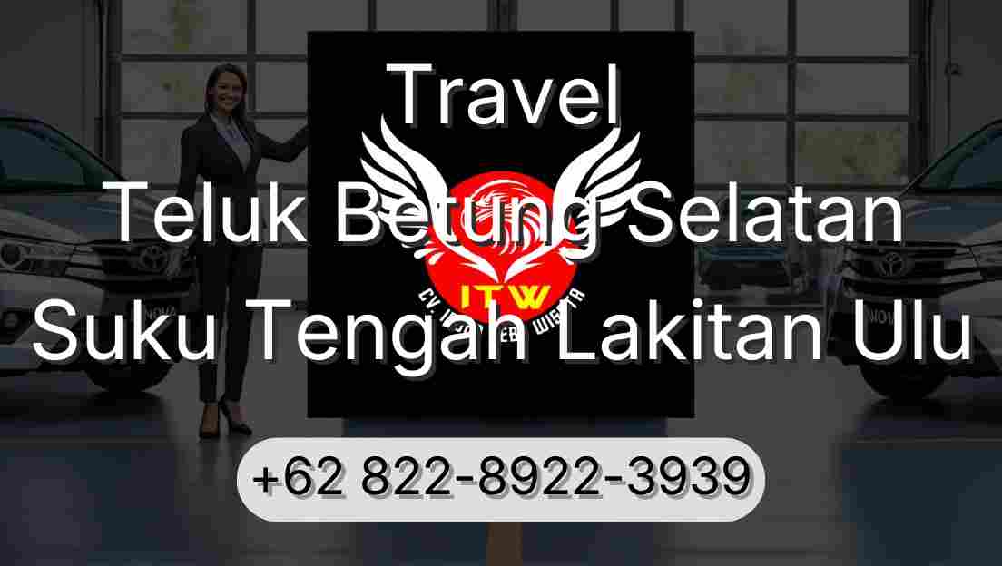 Travel Teluk Betung Selatan Suku Tengah Lakitan Ulu