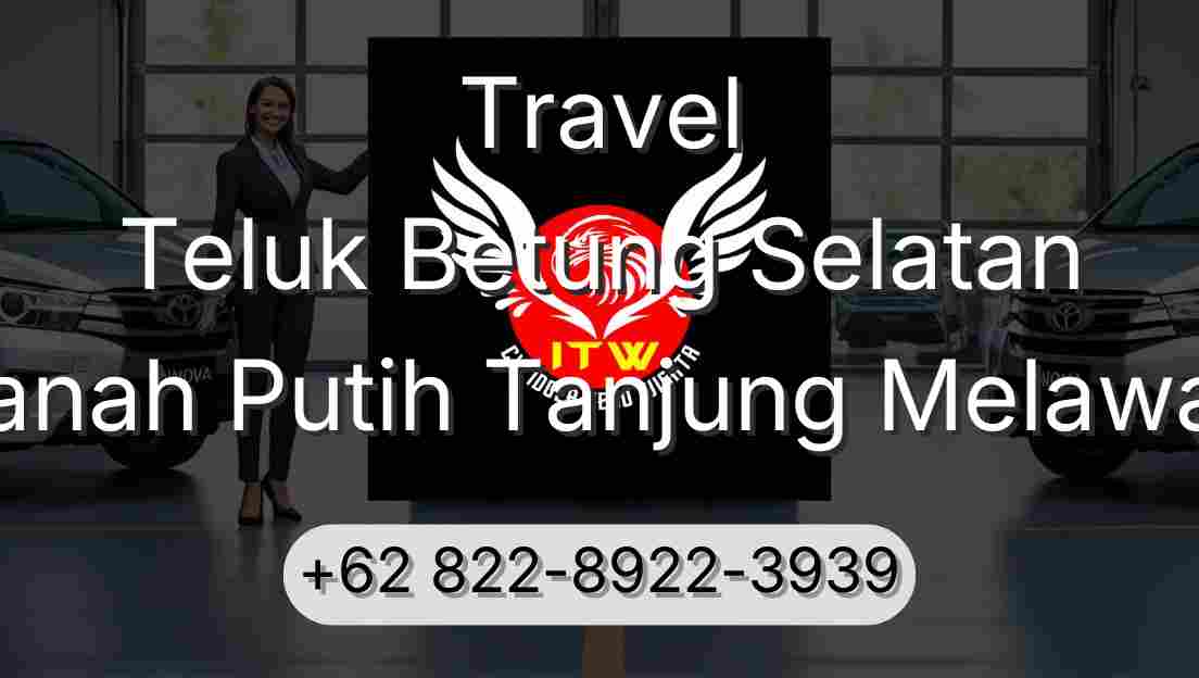 Travel Teluk Betung Selatan Tanah Putih Tanjung Melawan