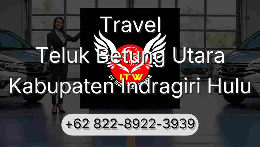 Travel Teluk Betung Utara Kabupaten Indragiri Hulu