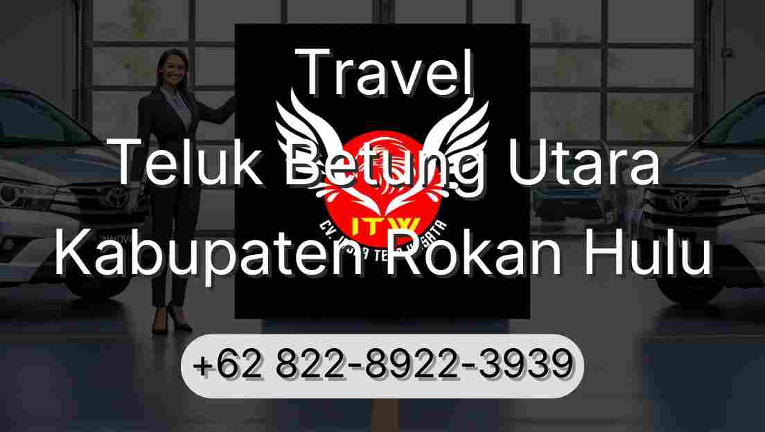 Travel Teluk Betung Utara Kabupaten Rokan Hulu