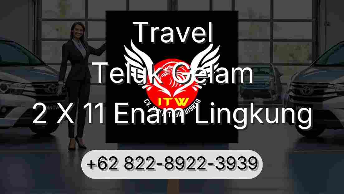 Travel Teluk Gelam 2 X 11 Enam Lingkung
