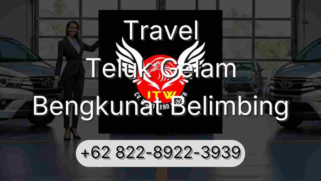 Travel Teluk Gelam Bengkunat Belimbing