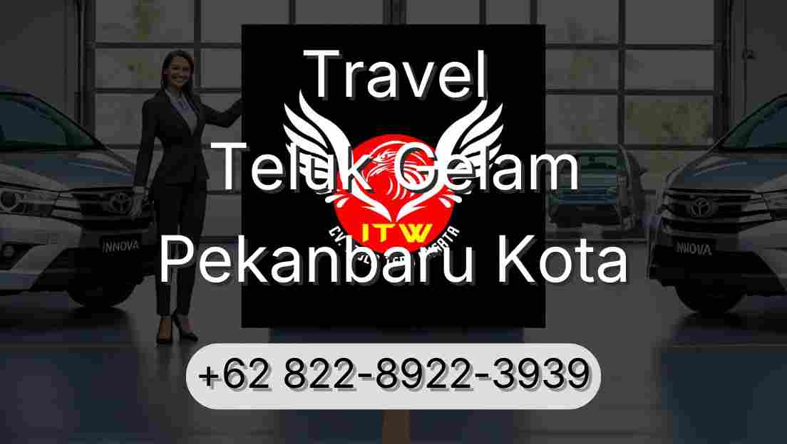 Travel Teluk Gelam Pekanbaru Kota