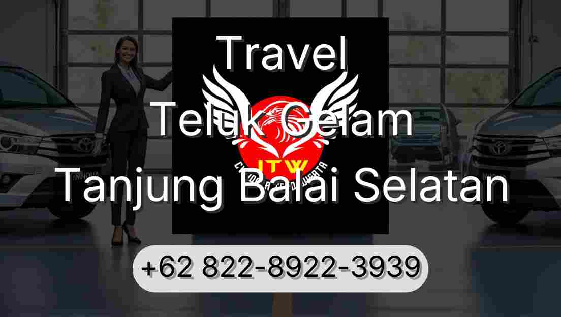 Travel Teluk Gelam Tanjung Balai Selatan