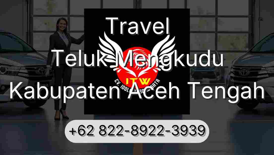 Travel Teluk Mengkudu Kabupaten Aceh Tengah