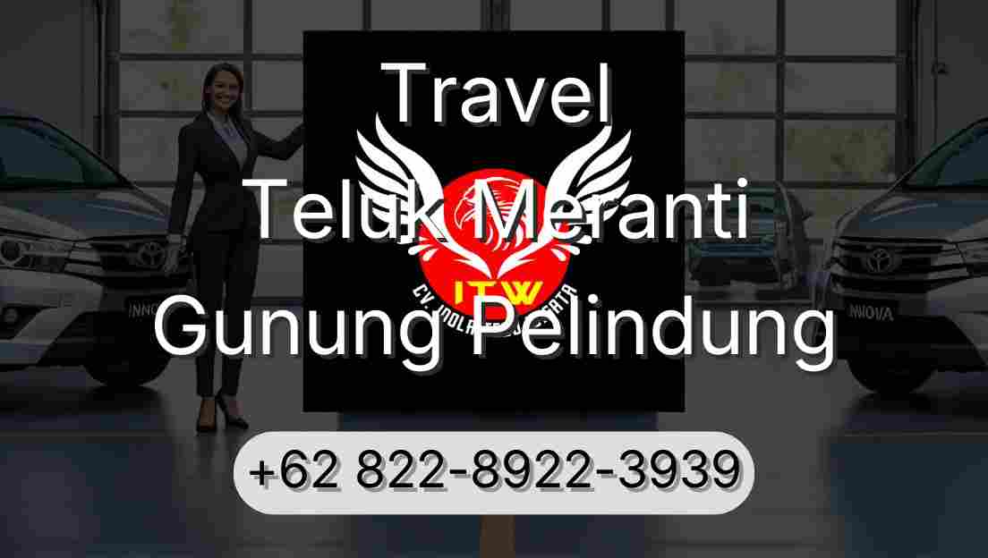 Travel Teluk Meranti Gunung Pelindung
