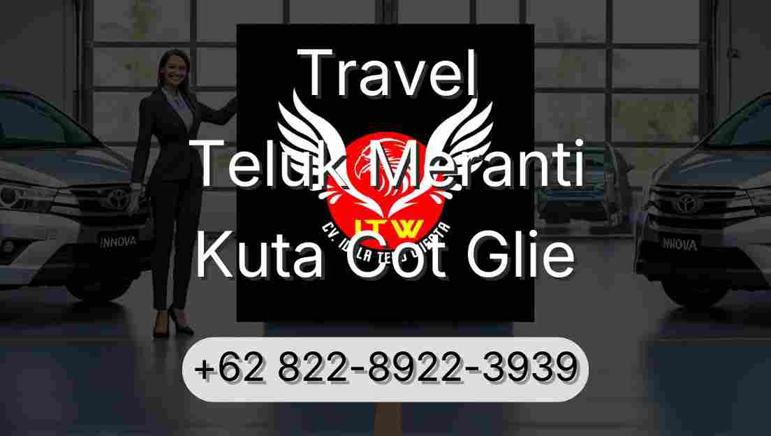 Travel Teluk Meranti Kuta Cot Glie