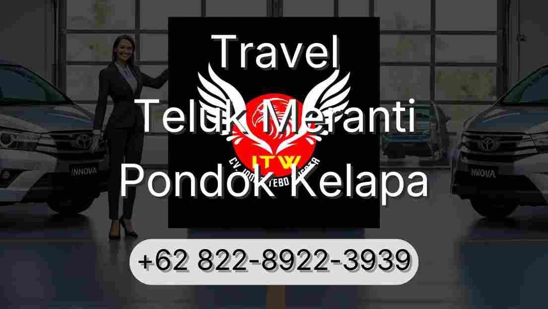 Travel Teluk Meranti Pondok Kelapa