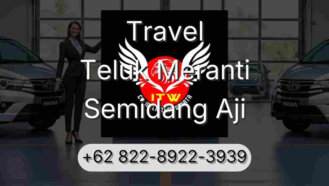 Travel Teluk Meranti Semidang Aji