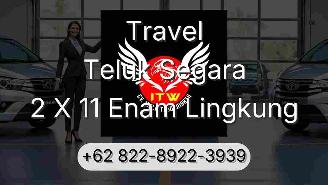 Travel Teluk Segara 2 X 11 Enam Lingkung