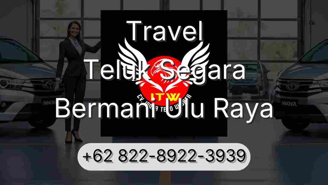 Travel Teluk Segara Bermani Ulu Raya
