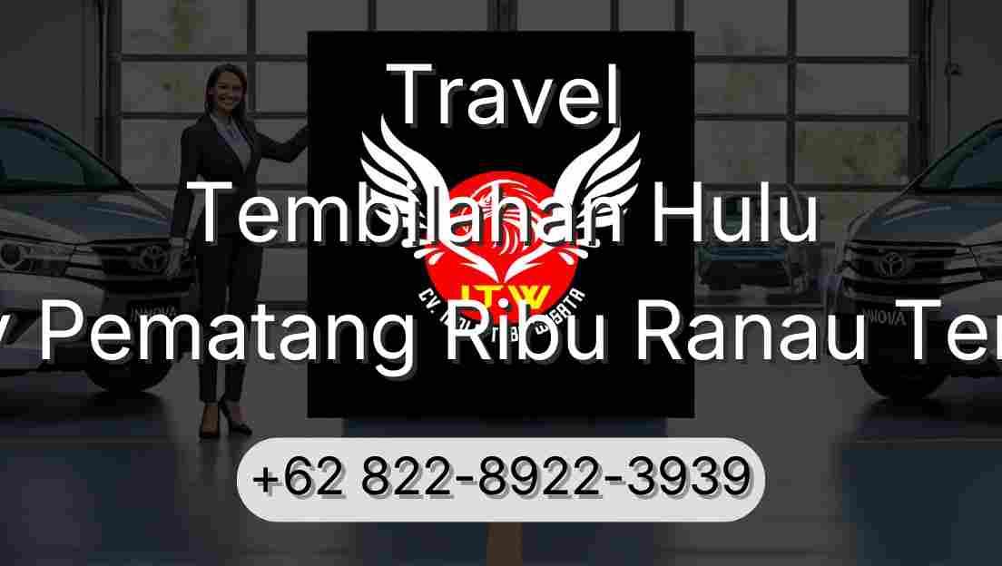 Travel Tembilahan Hulu Buay Pematang Ribu Ranau Tengah