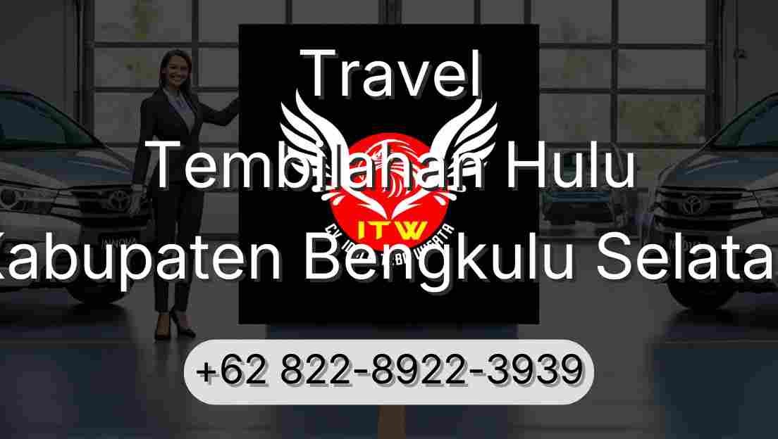 Travel Tembilahan Hulu Kabupaten Bengkulu Selatan