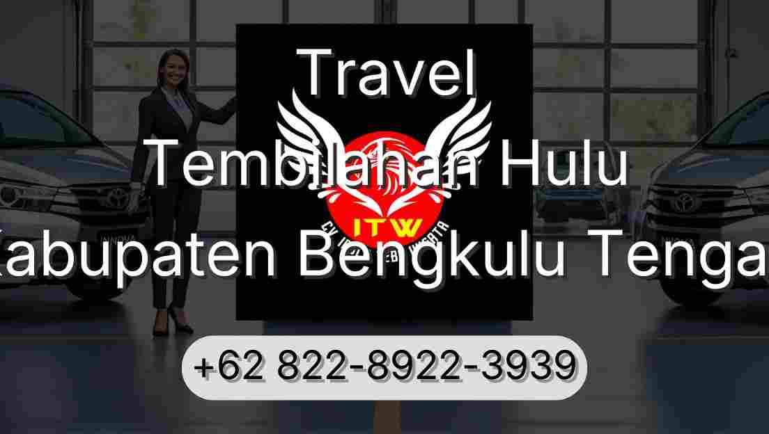 Travel Tembilahan Hulu Kabupaten Bengkulu Tengah