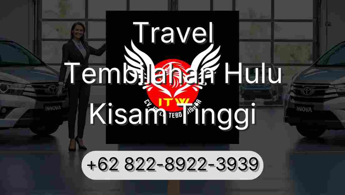 Travel Tembilahan Hulu Kisam Tinggi