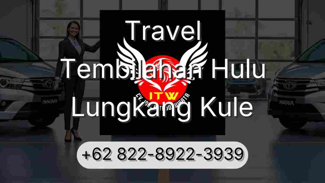 Travel Tembilahan Hulu Lungkang Kule