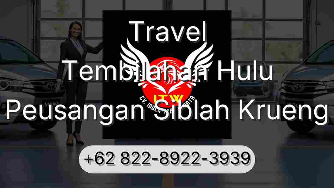 Travel Tembilahan Hulu Peusangan Siblah Krueng